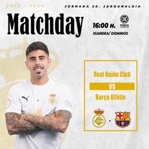 Real Unión - Barça Atlétic